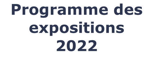 Programme des expositions 2022