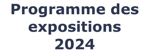 Programme des expositions 2024
